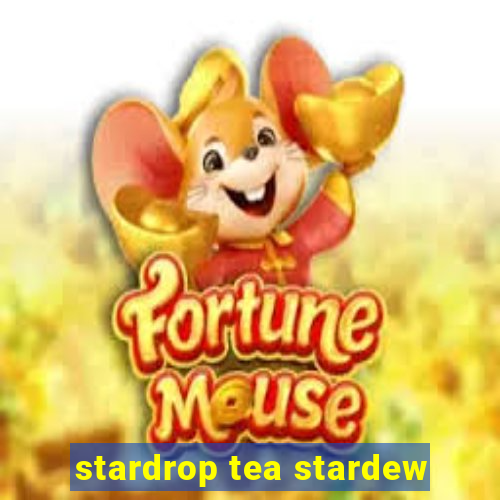 stardrop tea stardew